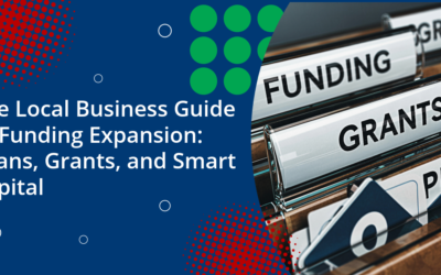 The Local Business Guide to Funding Expansion: Loans, Grants, and Smart Capital