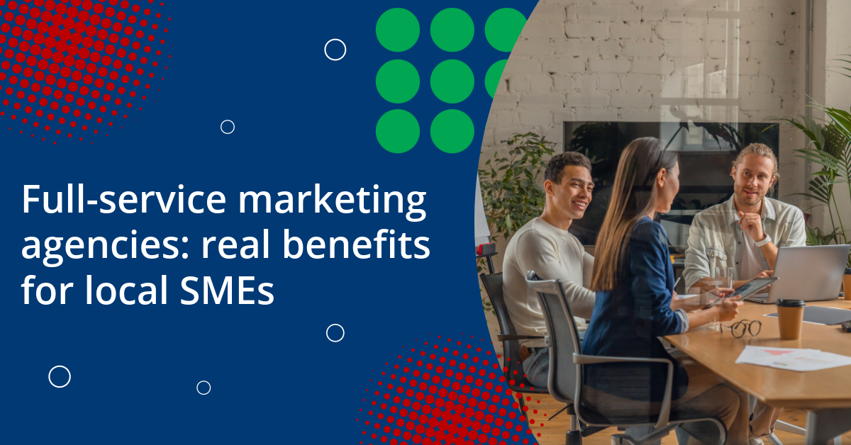 Full-service marketing agencies-real benefits for local SMEs—and when you need something different